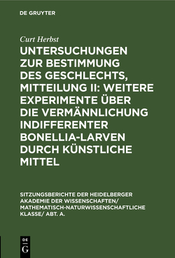 Untersuchungen zur Bestimmung des Geschlechts, Mitteilung II: Weitere Experimente über die Vermännlichung indifferenter Bonellia-Larven durch künstliche Mittel von Herbst,  Curt