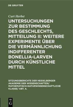 Untersuchungen zur Bestimmung des Geschlechts, Mitteilung II: Weitere Experimente über die Vermännlichung indifferenter Bonellia-Larven durch künstliche Mittel von Herbst,  Curt