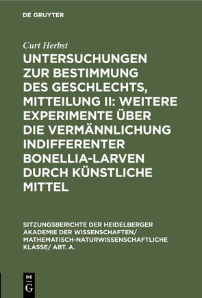 Untersuchungen zur Bestimmung des Geschlechts, Mitteilung II: Weitere Experimente über die Vermännlichung indifferenter Bonellia-Larven durch künstliche Mittel von Herbst,  Curt