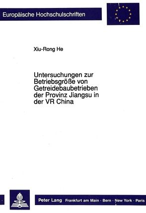 Untersuchungen zur Betriebsgröße von Getreidebaubetrieben der Provinz Jiangsu in der VR China von He,  Xiu-Rong