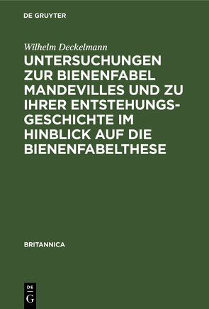 Untersuchungen zur Bienenfabel Mandevilles und zu ihrer Entstehungsgeschichte im Hinblick auf die Bienenfabelthese von Deckelmann,  Wilhelm