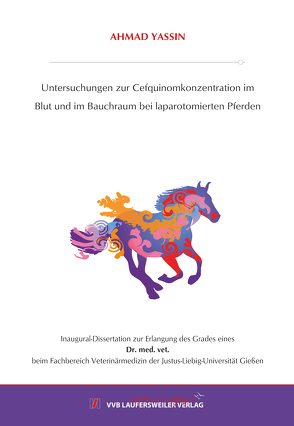 Untersuchungen zur Cefquinomkonzentration im Blut und im Bauchraum bei laparotomierten Pferden von YASSIN,  AHMAD