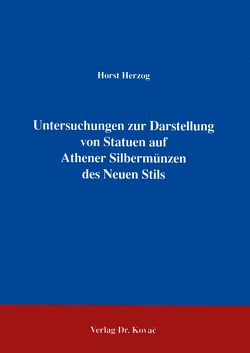 Untersuchungen zur Darstellung von Statuen auf Athener Silbermünzen des Neuen Stils von Herzog,  Horst