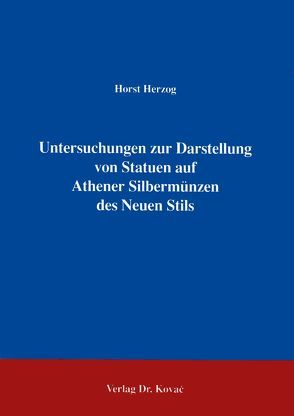 Untersuchungen zur Darstellung von Statuen auf Athener Silbermünzen des Neuen Stils von Herzog,  Horst