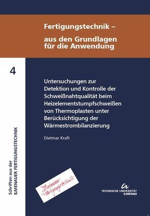 Untersuchungen zur Detektion und Kontrolle der Schweißnahtqualität beim Heizelementstumpfschweißen von Thermoplasten unter Berücksichtigung der Wärmestrombilanzierung von Kraft,  Dietmar