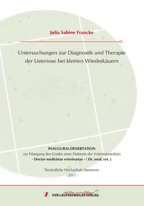 Untersuchungen zur Diagnostik und Therapie der Listeriose bei kleinen Wiederkäuern von Francke,  Julia Sabine