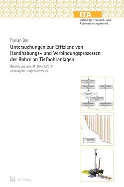 Untersuchungen zur Effizienz von Handhabungs- und Verbindungsprozessen der Rohre an Tiefbohranlagen von Bär,  Florian, Overmeyer,  Ludger