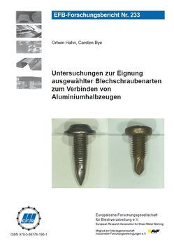 Untersuchungen zur Eignung ausgewählter Blechschraubenarten zum Verbinden von Aluminiumhalbzeugen von Bye,  Carsten, Hahn,  Ortwin