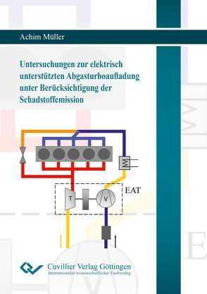 Untersuchungen zur elektrisch unterstützten Abgasturboaufladung unter Berücksichtigung der Schadstoffemission von Müller,  Achim