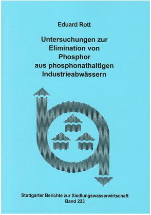 Untersuchungen zur Elimination von Phosphor aus phosphonathaltigen Industrieabwässern von Forschungs- und Entwicklungsinstitut für Industrie- und Siedlungswasserwirtschaft sowie Abfallwirtschaft e.V. Stuttgart., Rott,  Eduard