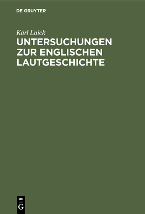 Untersuchungen zur englischen Lautgeschichte von Luick,  Karl