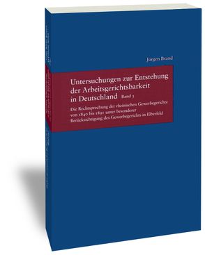 Untersuchungen zur Entstehung der Arbeitsgerichtsbarkeit in Deutschland von Brand,  Jürgen