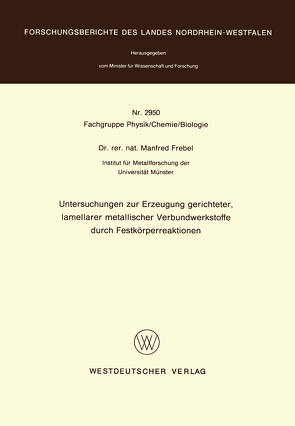 Untersuchungen zur Erzeugung gerichteter lamellarer metallischer Verbundwerkstoffe durch Festkörperreaktionen von Frebel,  Manfred