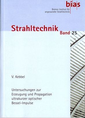 Untersuchungen zur Erzeugung und Propagation ultrakurzer optischer Bessel-Impulse von Jüptner,  W., Kebbel,  Volker, Vollertsen,  F.