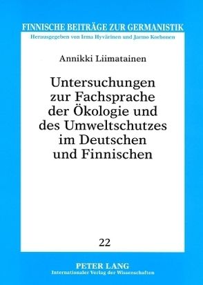 Untersuchungen zur Fachsprache der Ökologie und des Umweltschutzes im Deutschen und Finnischen von Liimatainen,  Annikki