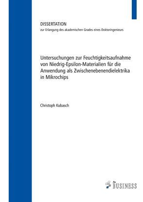 Untersuchungen zur Feuchtigkeitsaufnahme von Niedrig-Epsilon-Materialien für die Anwendung als Zwischenebenendielektrika in Mikrochips von Kubasch,  Christoph