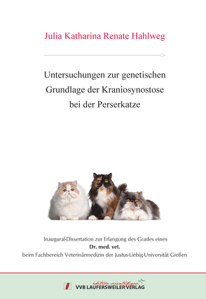 Untersuchungen zur genetischen Grundlage der Kraniosynostose bei der Perserkatze von Hahlweg,  Julia Katharina Renate