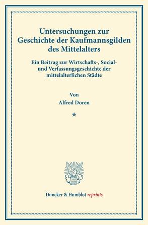 Untersuchungen zur Geschichte der Kaufmannsgilden des Mittelalters. von Doren,  Alfred