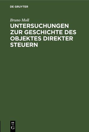 Untersuchungen zur Geschichte des Objektes direkter Steuern von Moll,  Bruno