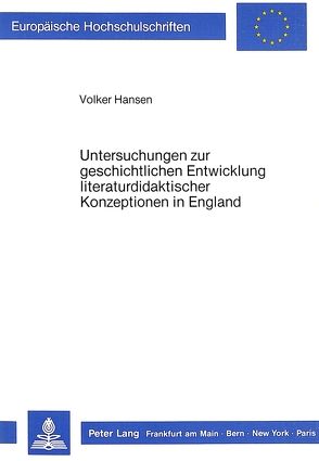 Untersuchungen zur geschichtlichen Entwicklung literaturdidaktischer Konzeptionen in England von Hansen,  Volker