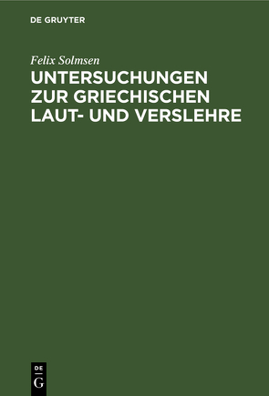 Untersuchungen zur griechischen Laut- und Verslehre von Solmsen,  Felix