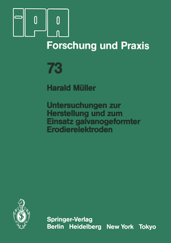 Untersuchungen zur Herstellung und zum Einsatz galvanogeformter Erodierelektroden von Müller,  H