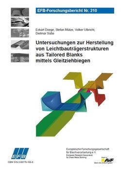 Untersuchungen zur Herstellung von Leichtbauträgerstrukturen aus Tailored Blanks mittels Gleitziehbiegen von Doege,  Eckart, Mütze,  Stefan, Süße ,  Dietmar, Ulbricht,  Volker