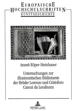 Untersuchungen zur illusionistischen Bildintarsie der Brüder Lorenzo und Cristoforo Canozi da Lendinara von Röper-Steinhauer,  Annett