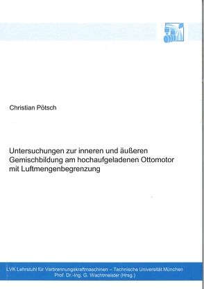 Untersuchungen zur inneren und äußeren Gemischbildung am hochaufgeladenen Ottomotor mit Luftmengenbegrenzung von Pötsch,  Christian