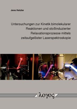 Untersuchungen zur Kinetik bimolekularer Reaktionen und stoßinduzierter Relaxationsprozesse mittels zeitaufgelöster Laserspektroskopie von Hetzler,  Jens