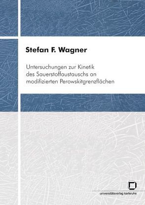 Untersuchungen zur Kinetik des Sauerstoffaustauschs an modifizierten Perowskitgrenzflächen von Wagner,  Stefan F