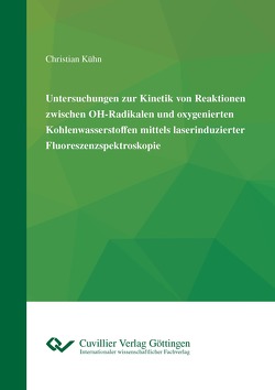 Untersuchungen zur Kinetik von Reaktionen zwischen OH-Radikalen und oxygenierten Kohlenwasserstoffen mittels laserinduzierter Fluoreszenzspektroskopie von Kühn,  Christian