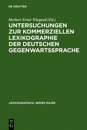 Untersuchungen zur kommerziellen Lexikographie der deutschen Gegenwartssprache / Untersuchungen zur kommerziellen Lexikographie der deutschen Gegenwartssprache. Band 2 von Wiegand,  Herbert Ernst