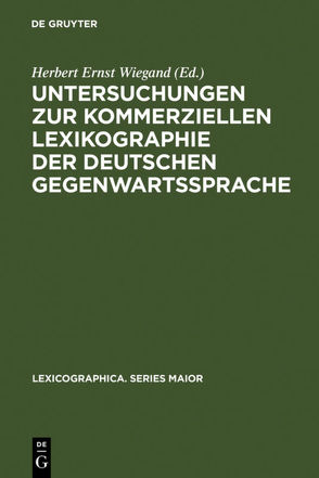 Untersuchungen zur kommerziellen Lexikographie der deutschen Gegenwartssprache / Untersuchungen zur kommerziellen Lexikographie der deutschen Gegenwartssprache. Band 2 von Wiegand,  Herbert Ernst