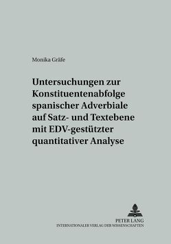 Untersuchungen zur Konstituentenabfolge spanischer Adverbiale auf Satz- und Textebene mit EDV-gestützter quantitativer Analyse von Gräfe,  Monika