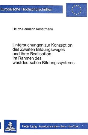 Untersuchungen zur Konzeption des zweiten Bildungsweges und ihrer Realisation im Rahmen des westdeutschen Bildungssystems von Knostmann,  Heinz-Hermann