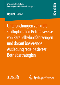 Untersuchungen zur kraftstoffoptimalen Betriebsweise von Parallelhybridfahrzeugen und darauf basierende Auslegung regelbasierter Betriebsstrategien von Görke,  Daniel