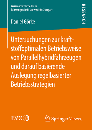 Untersuchungen zur kraftstoffoptimalen Betriebsweise von Parallelhybridfahrzeugen und darauf basierende Auslegung regelbasierter Betriebsstrategien von Görke,  Daniel