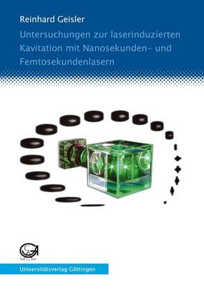 Untersuchungen zur laserinduzierten Kavitation mit Nanosekunden- und Femtosekundenlasern von Geisler,  Reinhard