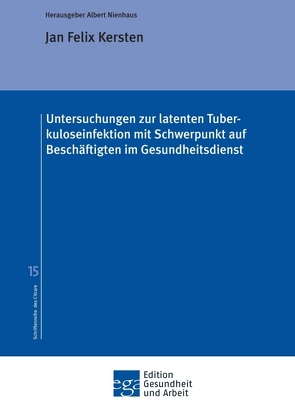 Untersuchungen zur latenten Tuberkuloseinfektion mit Schwerpunkt auf Beschäftigten im Gesundheitsdienst von Kersten,  Jan Felix, Nienhaus,  Albert