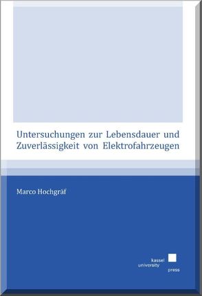 Untersuchungen zur Lebensdauer und Zuverlässigkeit von Elektrofahrzeugen von Hochgräf,  Marco