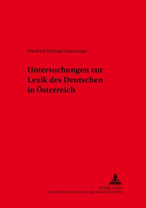 Untersuchungen zur Lexik des Deutschen in Österreich von Glauninger,  Manfred