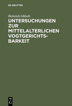 Untersuchungen zur mittelalterlichen Vogtgerichtsbarkeit von Glitsch,  Heinrich