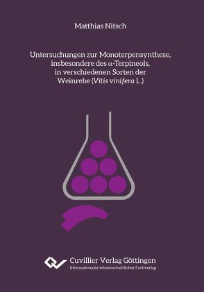 Untersuchungen zur Monoterpensynthese, insbesondere des α-Terpineols, in verschiedenen Sorten der Weinrebe (Vitis vinifera L.) von Nitsch,  Matthias