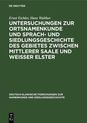 Untersuchungen zur Ortsnamenkunde und Sprach- und Siedlungsgeschichte des Gebietes zwischen mittlerer Saale und Weisser Elster von Eichler,  Ernst, Naumann,  Horst, Walther,  Hans