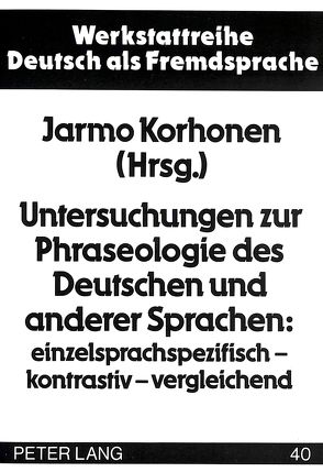 Untersuchungen zur Phraseologie des Deutschen und anderer Sprachen: einzelsprachspezifisch – kontrastiv – vergleichend von Korhonen,  Jarmo