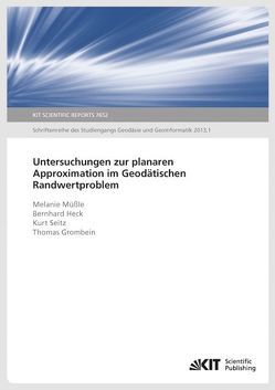 Untersuchungen zur planaren Approximation im Geodätischen Randwertproblem (KIT Scientific Reports ; 7652) von Grombein,  Thomas, Heck,  Bernhard, Müßle,  Melanie, Seitz,  Kurt