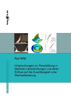 Untersuchungen zur Porenbildung in bleifreien Lötverbindungen und deren Einfluss auf die Zuverlässigkeit unter Wechselbelastung von Wild,  Paul