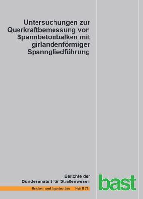 Untersuchungen zur Querkraftbemessung von Spannbetonbalken mit girlandenförmiger Spanngliedführung von Dunkelberg,  Daniel, Fitik,  Birol, Kiziltan,  Halil, Maurer,  Reinhard