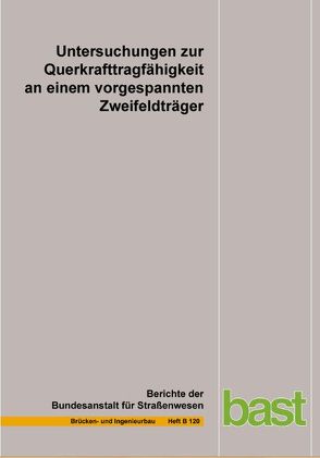 Untersuchungen zur Querkraftfähigkeit an einem vorgespannten Zweifeldträger von Bundesanstalt für Straßenwesen